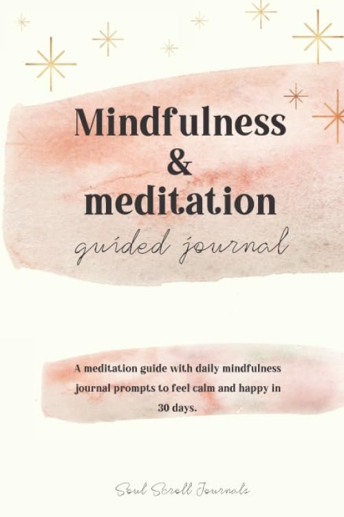 Mindfulness & meditation guided journal: A meditation guide with daily mindfulness journal prompts to feel calm and happy in 30 days.