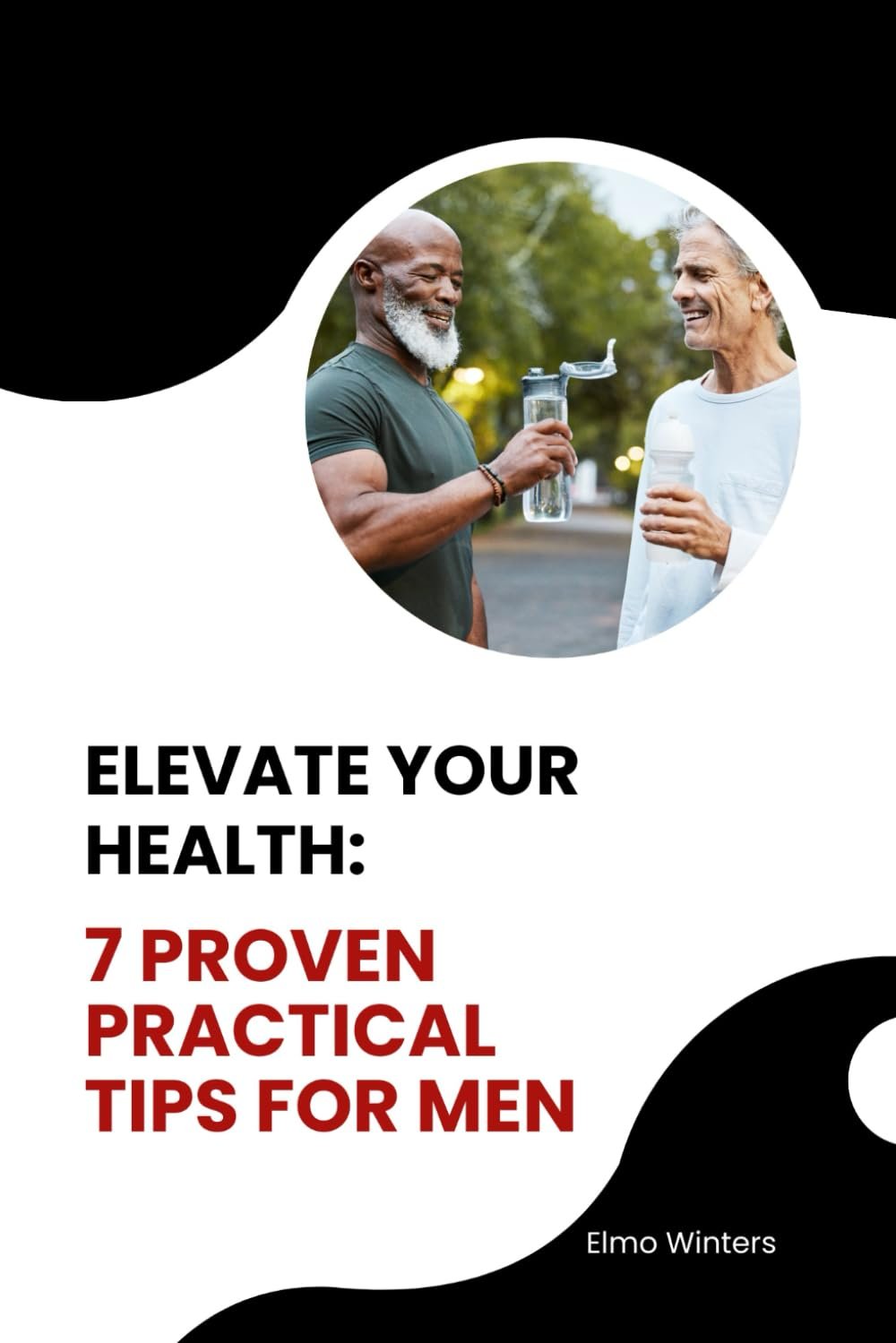 ELEVATE YOUR HEALTH: 7 PROVEN PRACTICAL TIPS FOR MEN