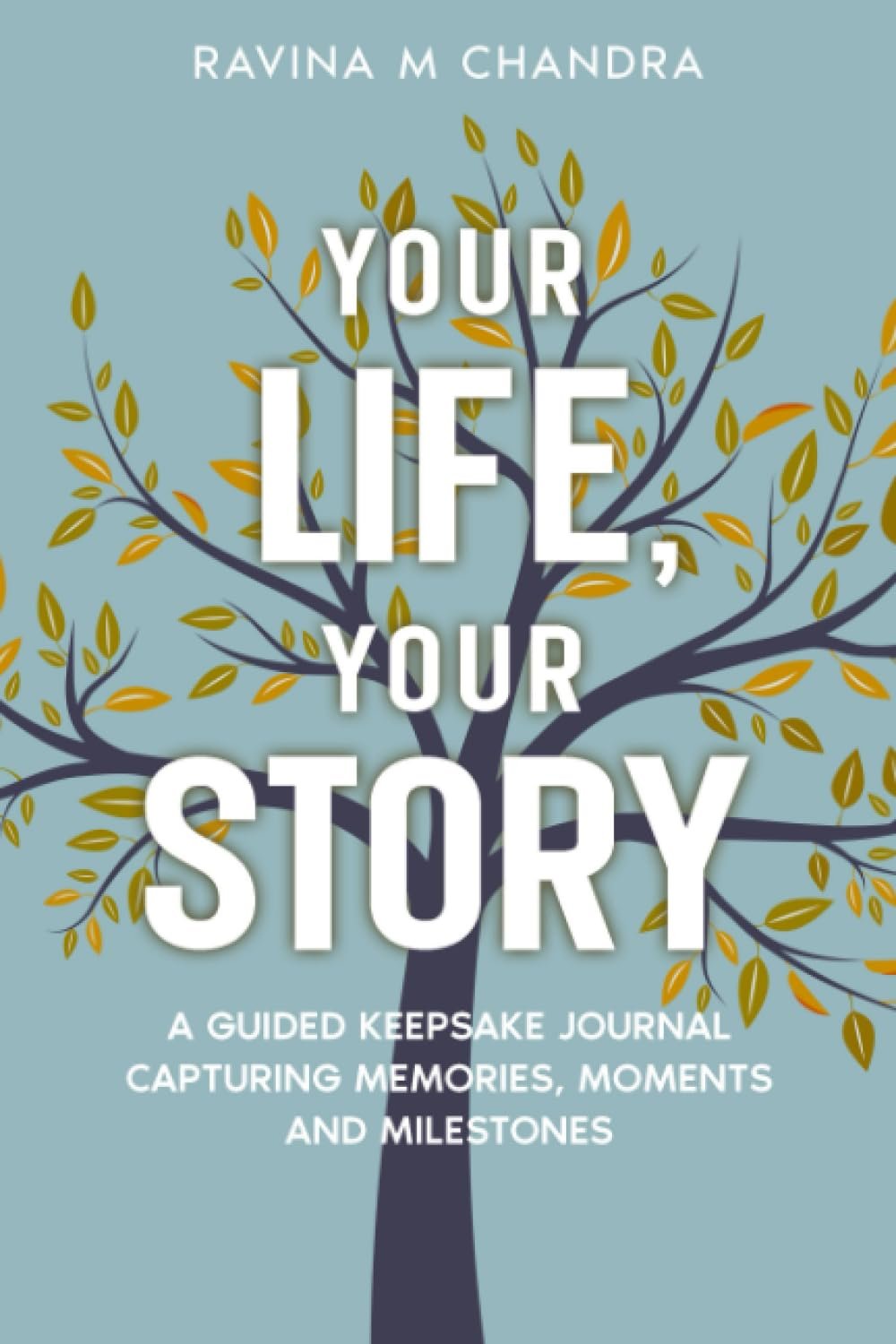 Your Life, Your Story: A Guided Keepsake Journal Capturing Memories, Moments and Milestones – Personalized Questions and Thoughtful Prompts to Share the Gift of Your Life’s Journey