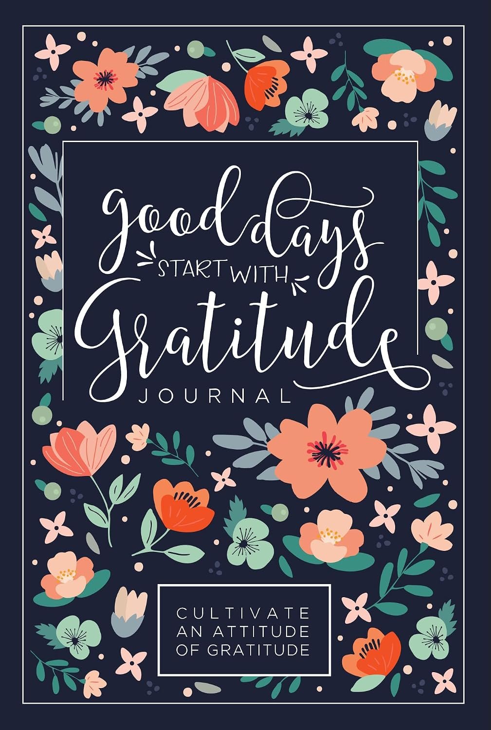 Good Days Start With Gratitude: A 52 Week Guide To Cultivate An Attitude Of Gratitude: Gratitude Journal