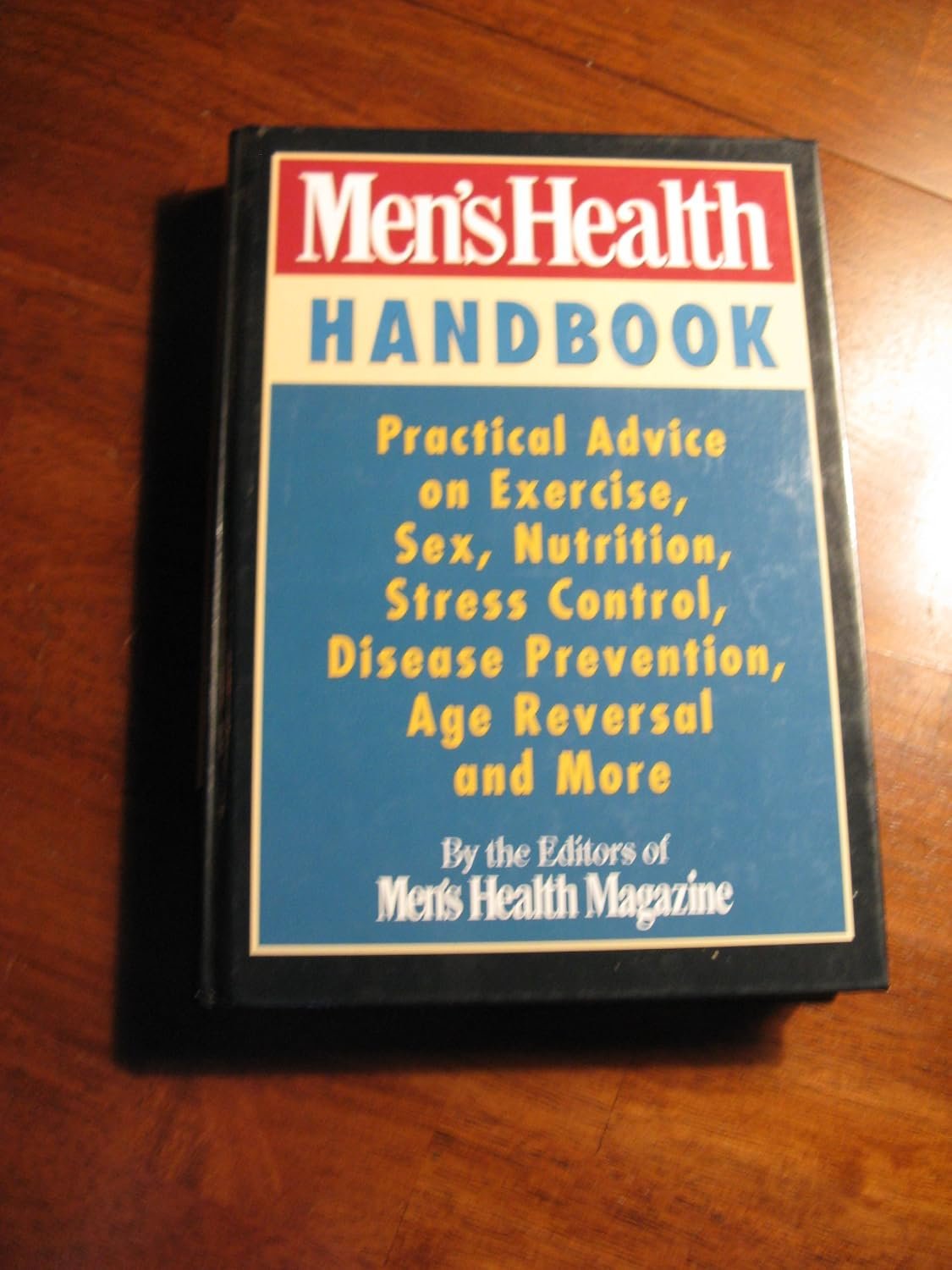 Men’s Health Handbook: Practical Advice on Exercise, Sex, Nutrition, Stress Control, Disease Prevention, Age Reversal and More