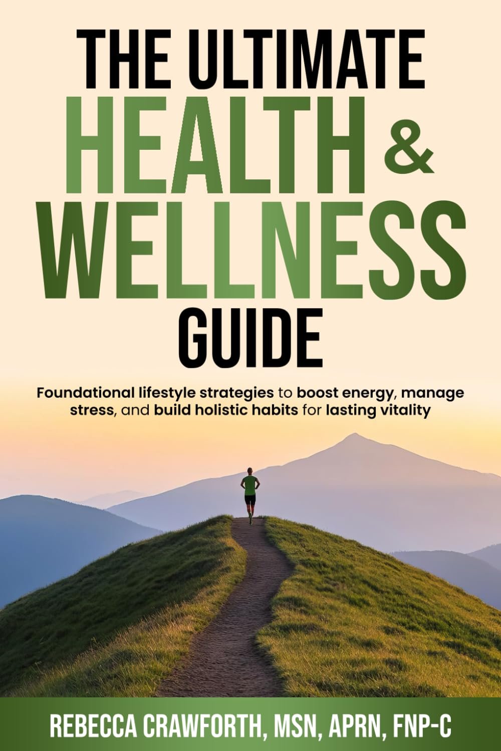 The Ultimate Health & Wellness Guide: Foundational Lifestyle Strategies to Boost Energy, Manage Stress, and Build Holistic Habits for Lasting Vitality