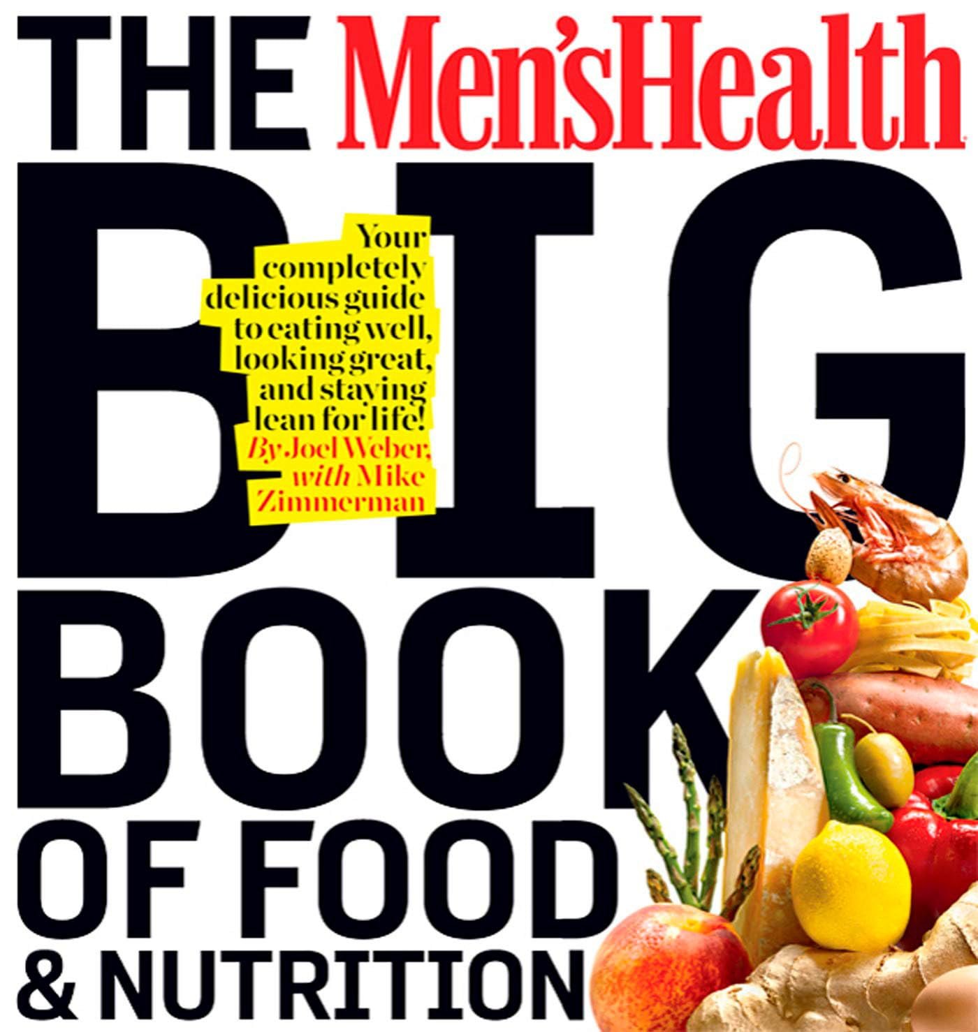 The Men’s Health Big Book of Food & Nutrition: Your Completely Delicious Guide to Eating Well, Looking Great, and Staying Lean for Life!