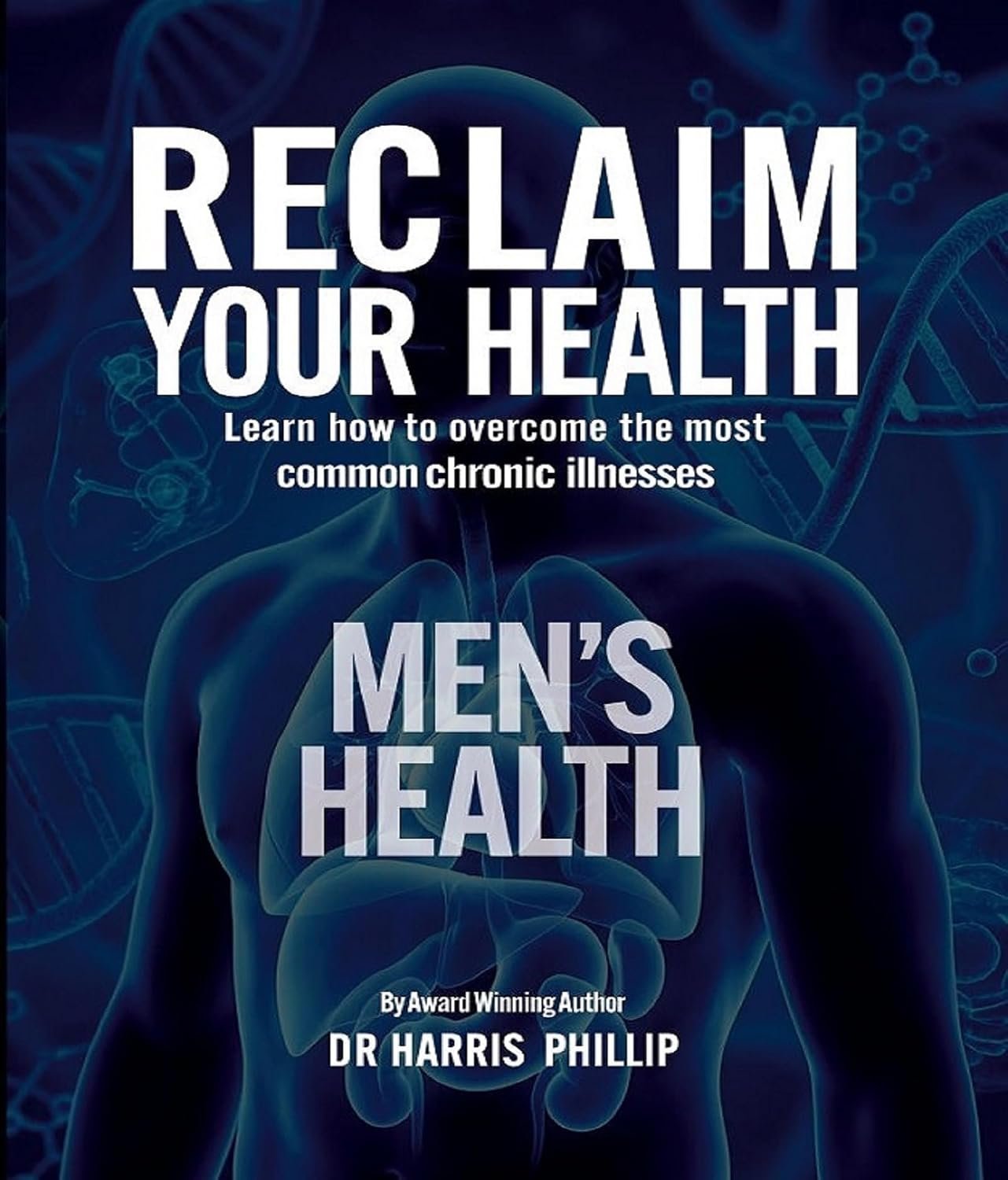 RECLAIM YOUR HEALTH – MEN’S HEALTH: Learn how to overcome the most common chronic illnesses