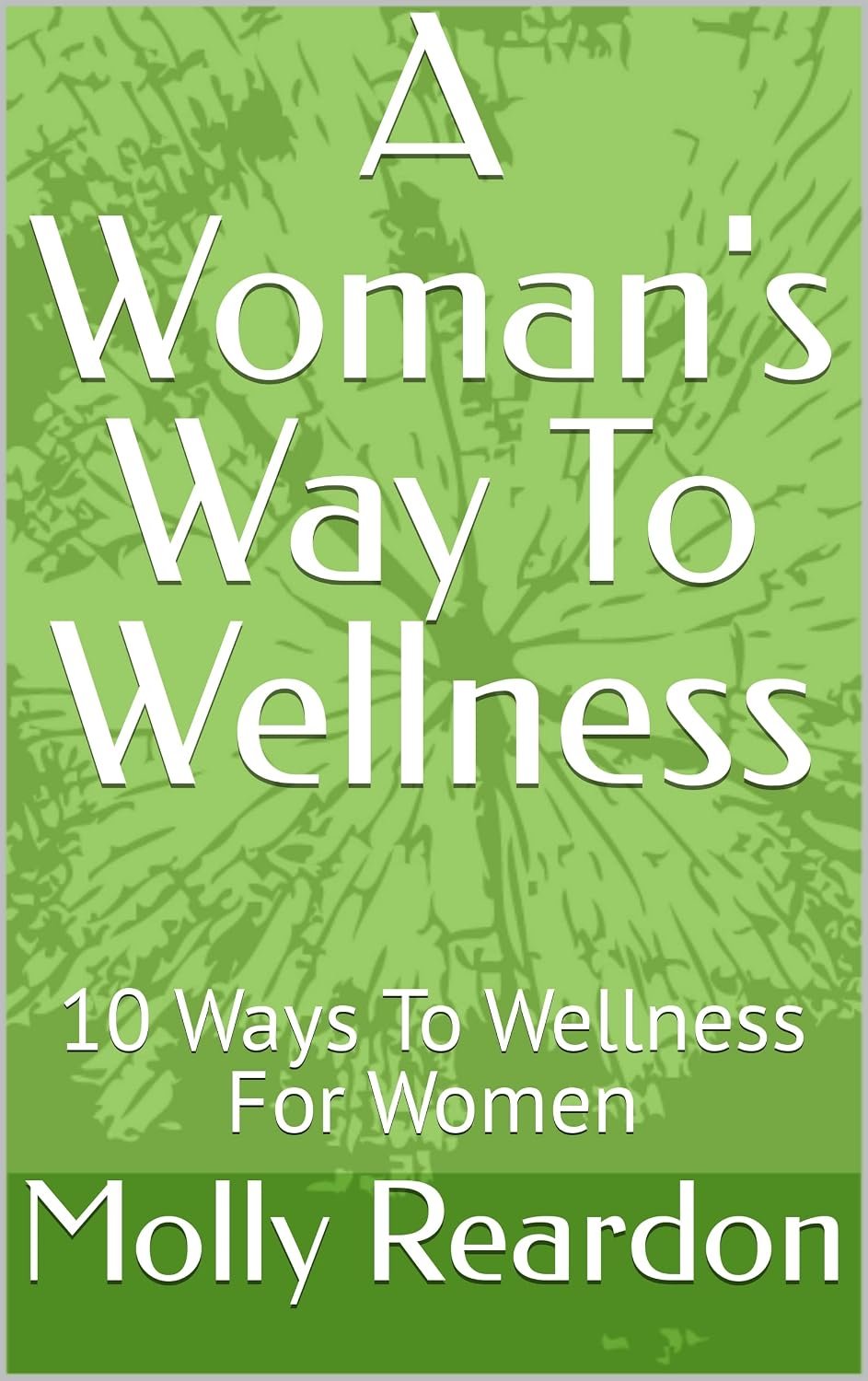 A Woman’s Way To Wellness: 10 Ways To Wellness For Women