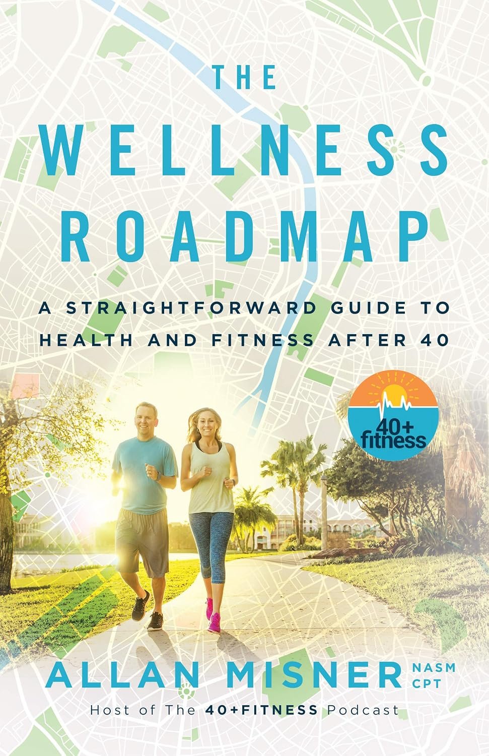 The Wellness Roadmap: A Straightforward Guide to Health and Fitness After 40