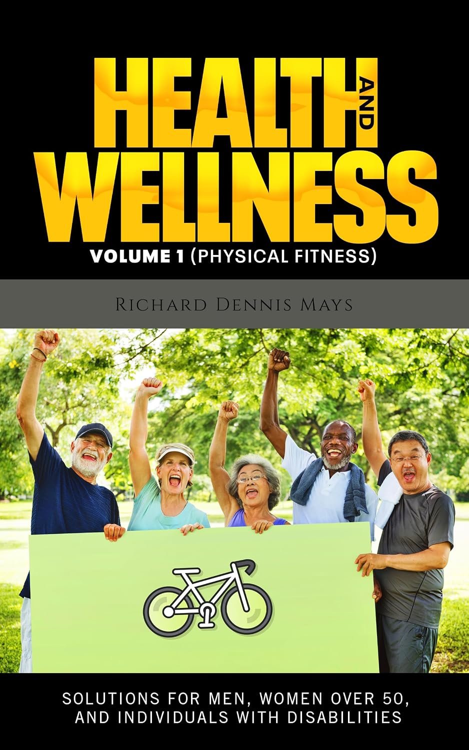 Health and Wellness Volume 1 (Physical Fitness): Solutions for Men, Women Over 50, and Individuals with Disabilities