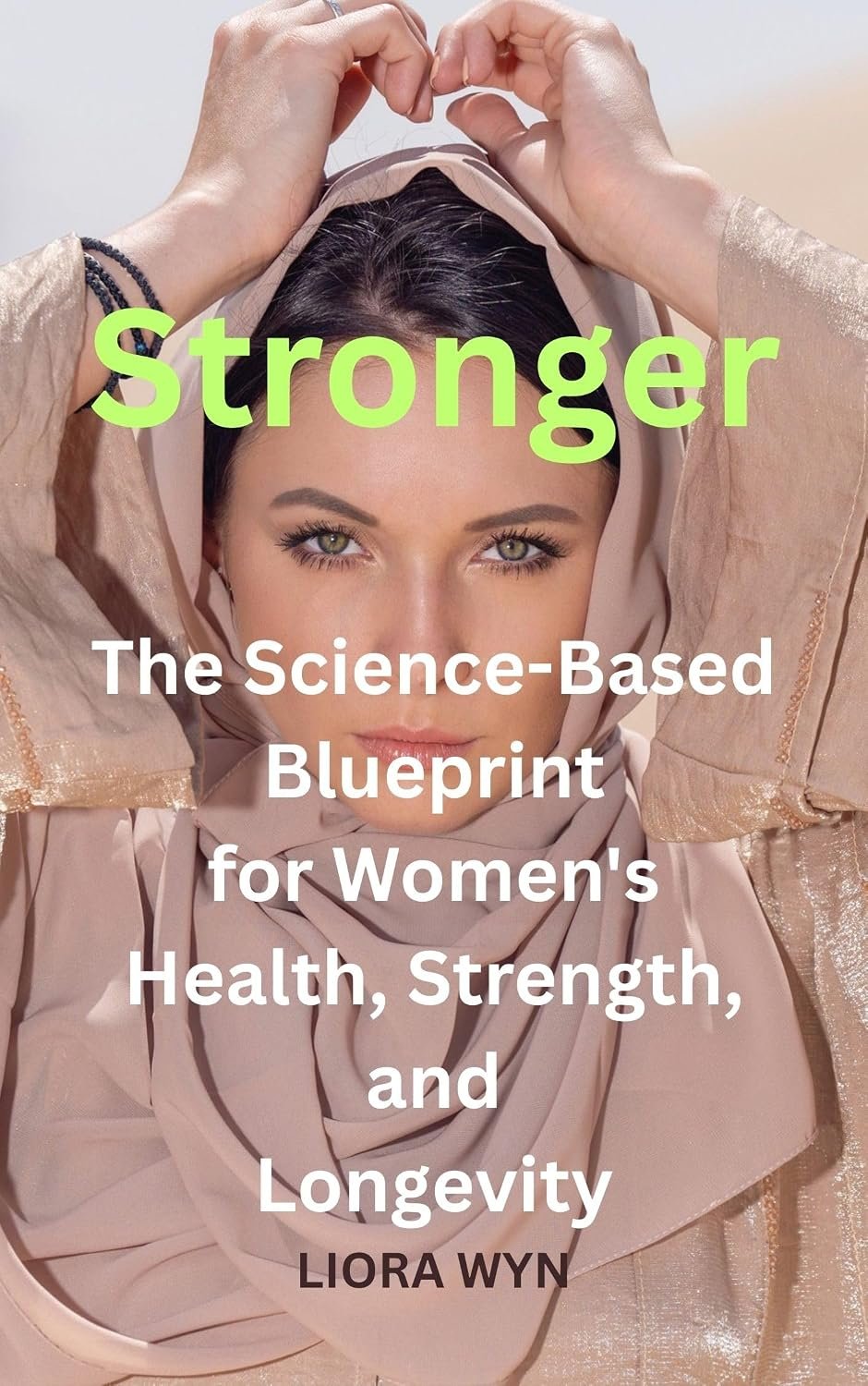 Stronger – The Science-Based Blueprint for Women’s Health, Strength, and Longevity: Every woman deserves to thrive, not just survive.